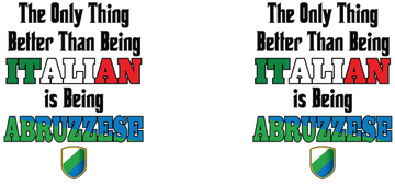 THE ONLY THING BETTER THAN BEING ITALIAN IS BEING ABRUZZESE MUG